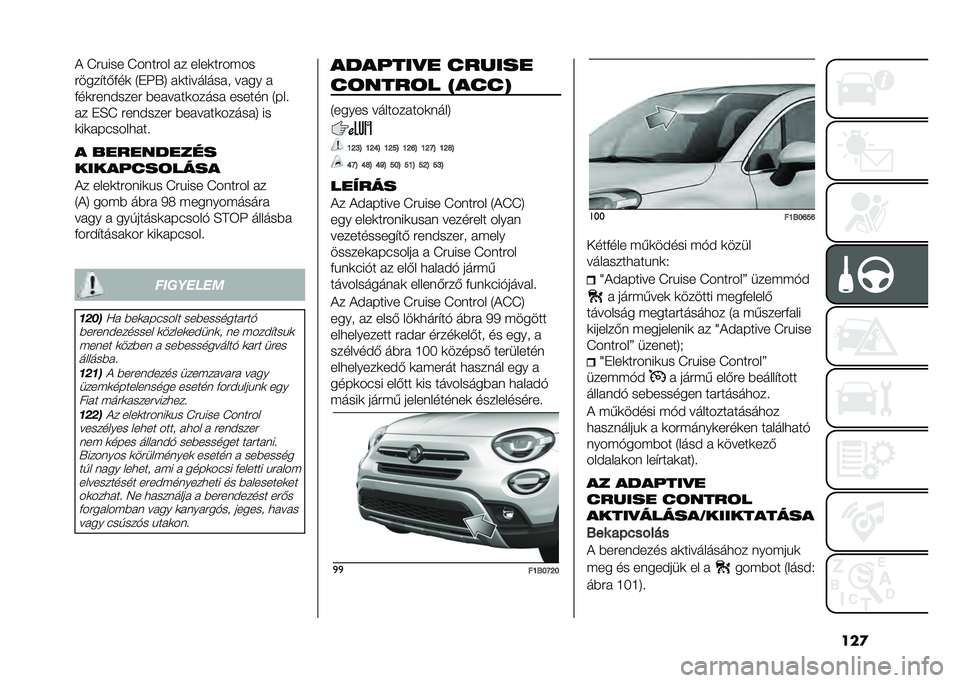 FIAT 500X 2020  Kezelési és karbantartási útmutató (in Hungarian) ���
�+ �L����� �L��	���� �� ����
������
����� ��*�&��
 �2��?�R�6 ��
���������
 ���� �
�&��
���	�#���� �$������
����� ������	 �2���
