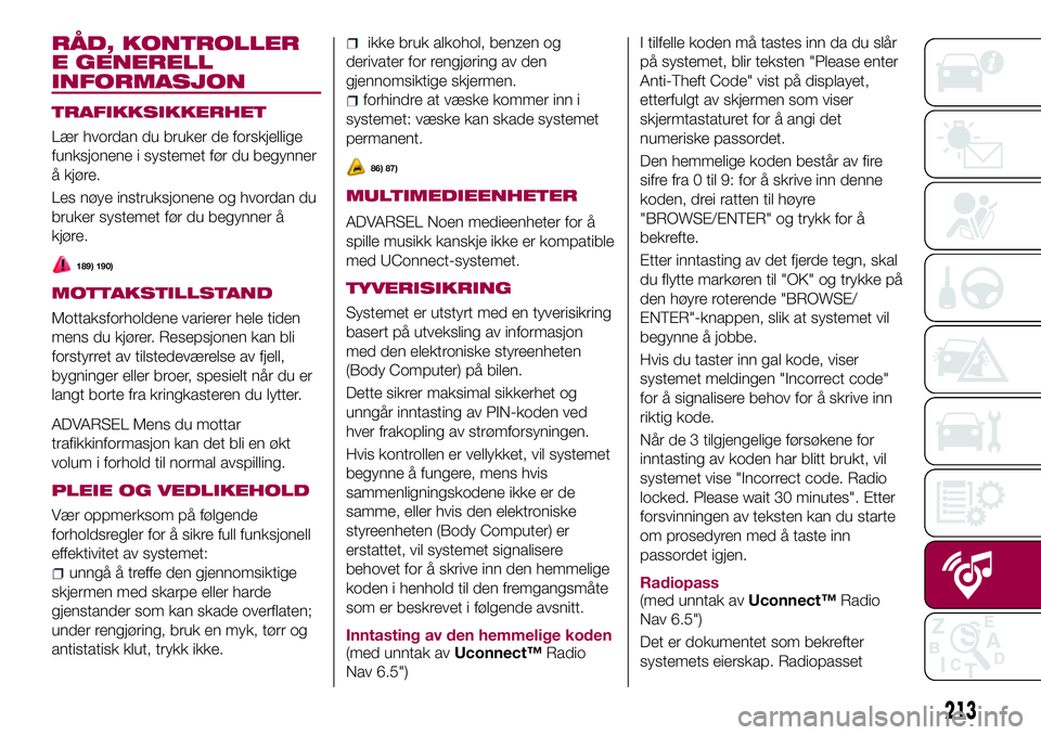 FIAT 500X 2017  Drift- og vedlikeholdshåndbok (in Norwegian) RÅD, KONTROLLER
E GENERELL
INFORMASJON
TRAFIKKSIKKERHET
Lær hvordan du bruker de forskjellige
funksjonene i systemet før du begynner
å kjøre.
Les nøye instruksjonene og hvordan du
bruker systeme