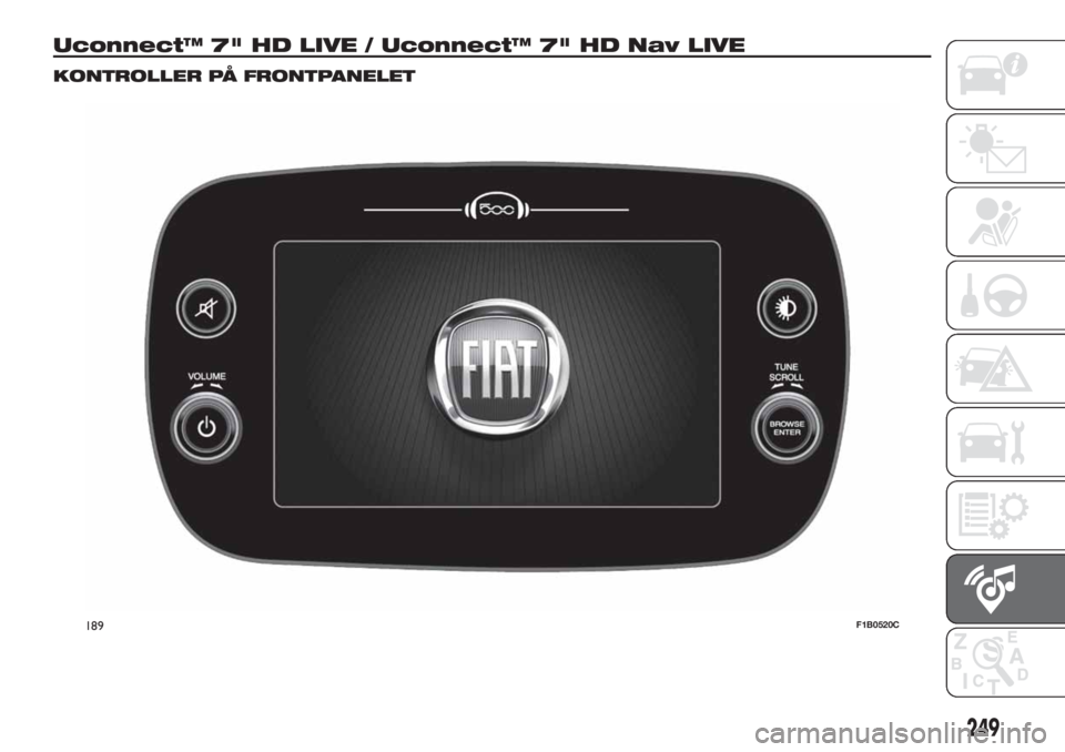 FIAT 500X 2019  Drift- og vedlikeholdshåndbok (in Norwegian) Uconnect™ 7" HD LIVE / Uconnect™ 7" HD Nav LIVE
KONTROLLER PÅ FRONTPANELET
189F1B0520C
249 