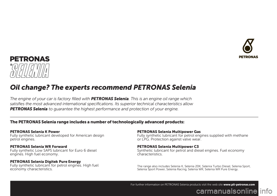 FIAT 500X 2019  Drift- og vedlikeholdshåndbok (in Norwegian) Oil change? The experts recommend PETRONAS Selenia
The PETRONAS Selenia range includes a number of technologically advanced products:
PETRONAS Selenia K Power
Fully synthetic lubricant developed for A