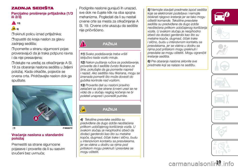 FIAT 500X 2017 Knjižica za upotrebu i održavanje (in Serbian) 6)
❒skinuti policu iznad prtljažnika;
❒spustiti do kraja naslon za glavu
zadnjeg sedišta;
❒pomerite u stranu sigurnosni pojas
proveravajući da je traka potpuno ravna
i da nije presavijena;
FIAT 500X 2017 Knjižica za upotrebu i održavanje (in Serbian) 6)
❒skinuti policu iznad prtljažnika;
❒spustiti do kraja naslon za glavu
zadnjeg sedišta;
❒pomerite u stranu sigurnosni pojas
proveravajući da je traka potpuno ravna
i da nije presavijena;