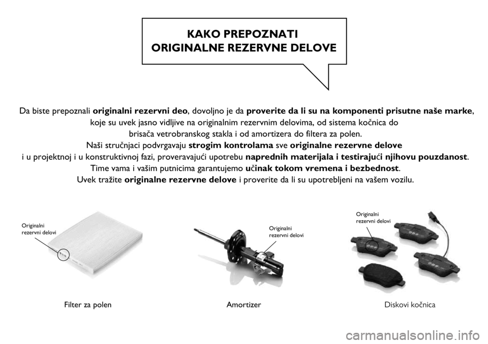 FIAT 500X 2017  Knjižica za upotrebu i održavanje (in Serbian) KAKO PREPOZNATI 
ORIGINALNE REZERVNE DELOVE
Filter za polen 
 Originalni 
rezervni delovi
Amortizer
Originalni 
rezervni delovi
Diskovi kočnica
Originalni 
rezervni delovi
 Da biste prepoznali origin