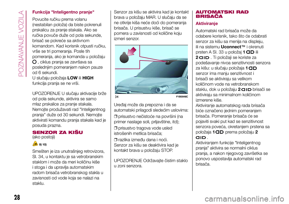 FIAT 500X 2017 Knjižica za upotrebu i održavanje (in Serbian) Funkcija "Inteligentno pranje"
Povucite ručku prema volanu
(nestabilan položa) da biste pokrenuli
prskalicu za pranje stakala. Ako se
ručka povuče duže od pola sekunde,
brisač se pokreć FIAT 500X 2017 Knjižica za upotrebu i održavanje (in Serbian) Funkcija "Inteligentno pranje"
Povucite ručku prema volanu
(nestabilan položa) da biste pokrenuli
prskalicu za pranje stakala. Ako se
ručka povuče duže od pola sekunde,
brisač se pokreć
