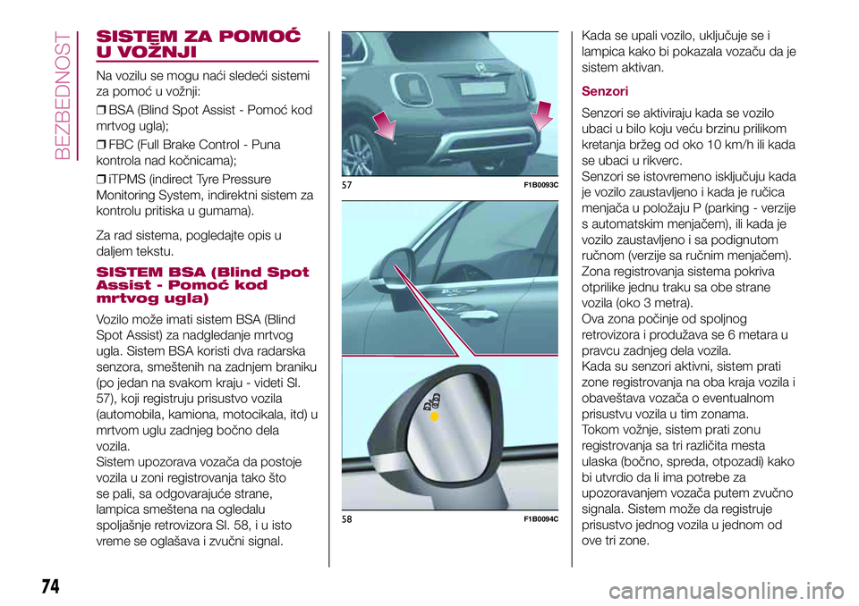 FIAT 500X 2017 Knjižica za upotrebu i održavanje (in Serbian) SISTEM ZA POMOĆ
U VOŽNJI
Na vozilu se mogu naći sledeći sistemi
za pomoć u vožnji:
❒BSA (Blind Spot Assist - Pomoć kod
mrtvog ugla);
❒FBC (Full Brake Control - Puna
kontrola nad kočnicama) FIAT 500X 2017 Knjižica za upotrebu i održavanje (in Serbian) SISTEM ZA POMOĆ
U VOŽNJI
Na vozilu se mogu naći sledeći sistemi
za pomoć u vožnji:
❒BSA (Blind Spot Assist - Pomoć kod
mrtvog ugla);
❒FBC (Full Brake Control - Puna
kontrola nad kočnicama)