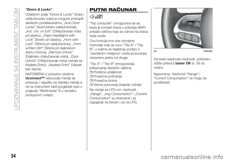 FIAT 500X 2018 Knjižica za upotrebu i održavanje (in Serbian) "Doors & Locks"
Odabirom polja "Doors & Locks" (Vrata i
zaključavanje vrata) je moguće pristupiti
sledećim podešavanjima: „Auto Door
Locks” (Automatsko zaključavanje),
„Aut. FIAT 500X 2018 Knjižica za upotrebu i održavanje (in Serbian) "Doors & Locks"
Odabirom polja "Doors & Locks" (Vrata i
zaključavanje vrata) je moguće pristupiti
sledećim podešavanjima: „Auto Door
Locks” (Automatsko zaključavanje),
„Aut.