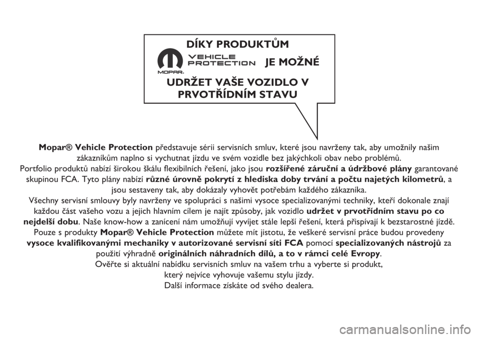 FIAT 500X 2019 Knjižica za upotrebu i održavanje (in Serbian) Mopar® Vehicle Protectionpředstavuje sérii servisních smluv, které jsou navrženy tak, aby umožnily našim
zákazníkům naplno si vychutnat jízdu ve svém vozidle bez jakýchkoli obav nebo pro FIAT 500X 2019 Knjižica za upotrebu i održavanje (in Serbian) Mopar® Vehicle Protectionpředstavuje sérii servisních smluv, které jsou navrženy tak, aby umožnily našim
zákazníkům naplno si vychutnat jízdu ve svém vozidle bez jakýchkoli obav nebo pro