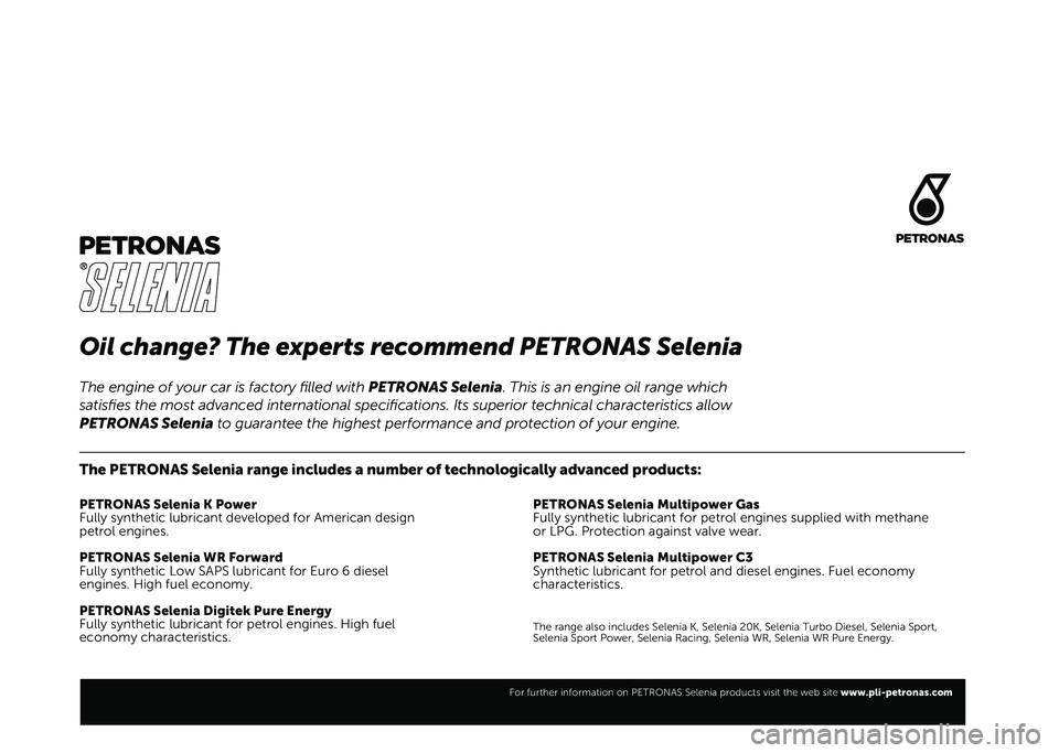 FIAT 500X 2021  Knjižica za upotrebu i održavanje (in Serbian) Oil change? The experts recommend PETRONAS Selenia
The PETRONAS Selenia range includes a number of technologically advanced products:
PETRONAS Selenia K Power
Fully synthetic lubricant developed for A