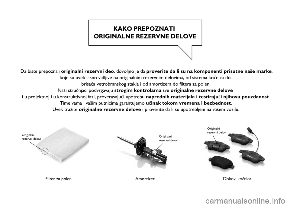 FIAT 500X 2021  Knjižica za upotrebu i održavanje (in Serbian) KAKO PREPOZNATI 
ORIGINALNE REZERVNE DELOVE
Filter za polen 
  Originalni 
rezervni delovi
Amortizer
Originalni 
rezervni delovi
Diskovi kočnica
Originalni 
rezervni delovi
 Da biste prepoznali origi
