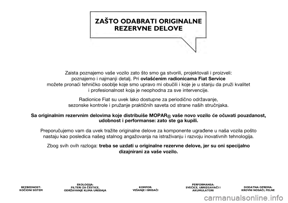 FIAT 500X 2021  Knjižica za upotrebu i održavanje (in Serbian) Zaista poznajemo vaše vozilo zato što smo ga stvorili, projektoval\
i i proizveli: poznajemo i najmanji detalj. Pri ovlašćenim radionicama Fiat Service
možete pronaći tehničko osoblje koje smo 