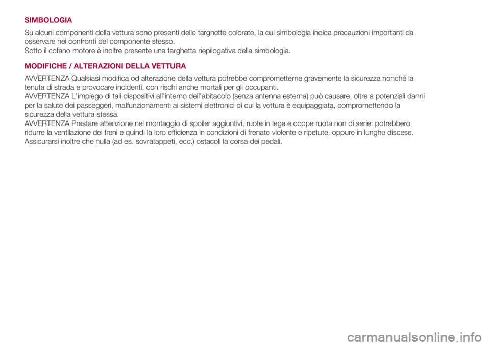 FIAT 500L 2018 Libretto Uso Manutenzione (in Italian) SIMBOLOGIA
Su alcuni componenti della vettura sono presenti delle targhette colorate, la cui simbologia indica precauzioni importanti da
osservare nei confronti del componente stesso.
Sotto il cofano FIAT 500L 2018 Libretto Uso Manutenzione (in Italian) SIMBOLOGIA
Su alcuni componenti della vettura sono presenti delle targhette colorate, la cui simbologia indica precauzioni importanti da
osservare nei confronti del componente stesso.
Sotto il cofano
