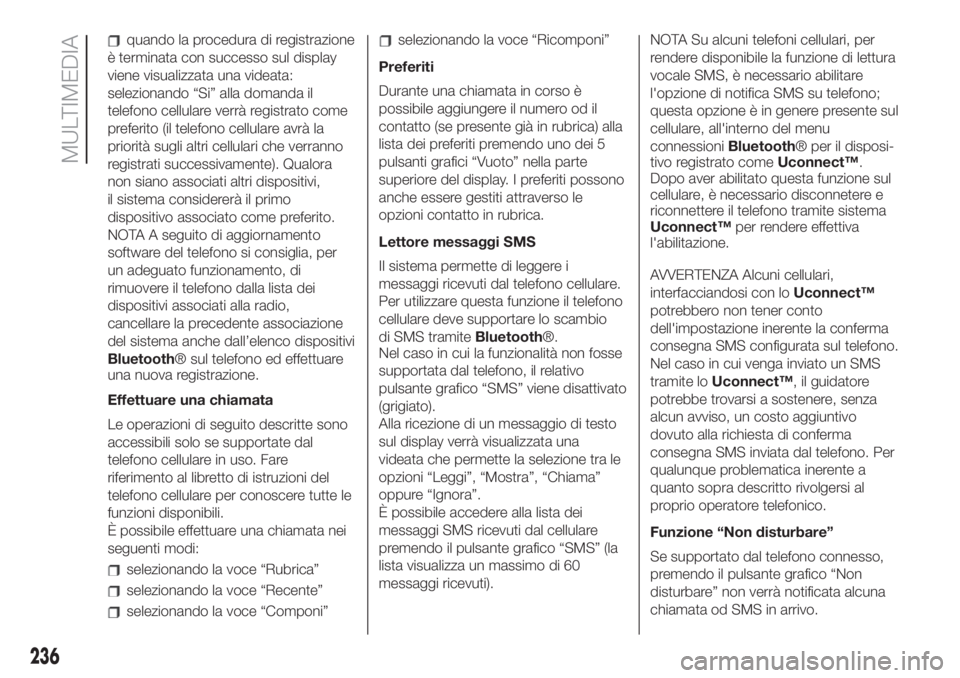 FIAT 500L 2019 Libretto Uso Manutenzione (in Italian) quando la procedura di registrazione
è terminata con successo sul display
viene visualizzata una videata:
selezionando “Si” alla domanda il
telefono cellulare verrà registrato come
preferito (il FIAT 500L 2019 Libretto Uso Manutenzione (in Italian) quando la procedura di registrazione
è terminata con successo sul display
viene visualizzata una videata:
selezionando “Si” alla domanda il
telefono cellulare verrà registrato come
preferito (il