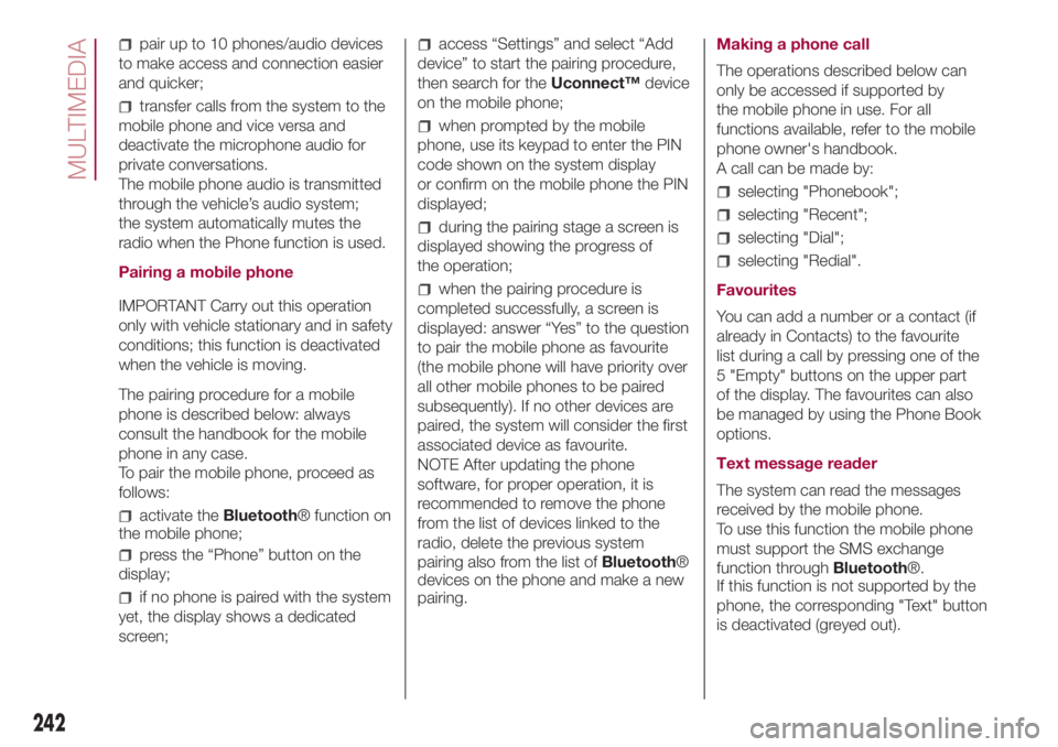 FIAT 500L 2018 Owner handbook (in English) pair up to 10 phones/audio devices
to make access and connection easier
and quicker;
transfer calls from the system to the
mobile phone and vice versa and
deactivate the microphone audio for
private c FIAT 500L 2018 Owner handbook (in English) pair up to 10 phones/audio devices
to make access and connection easier
and quicker;
transfer calls from the system to the
mobile phone and vice versa and
deactivate the microphone audio for
private c