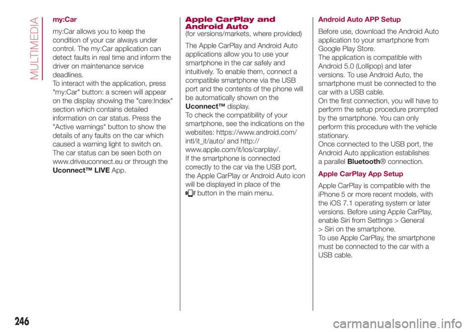 FIAT 500L 2018 Owner handbook (in English) my:Car
my:Car allows you to keep the
condition of your car always under
control. The my:Car application can
detect faults in real time and inform the
driver on maintenance service
deadlines.
To intera FIAT 500L 2018 Owner handbook (in English) my:Car
my:Car allows you to keep the
condition of your car always under
control. The my:Car application can
detect faults in real time and inform the
driver on maintenance service
deadlines.
To intera
