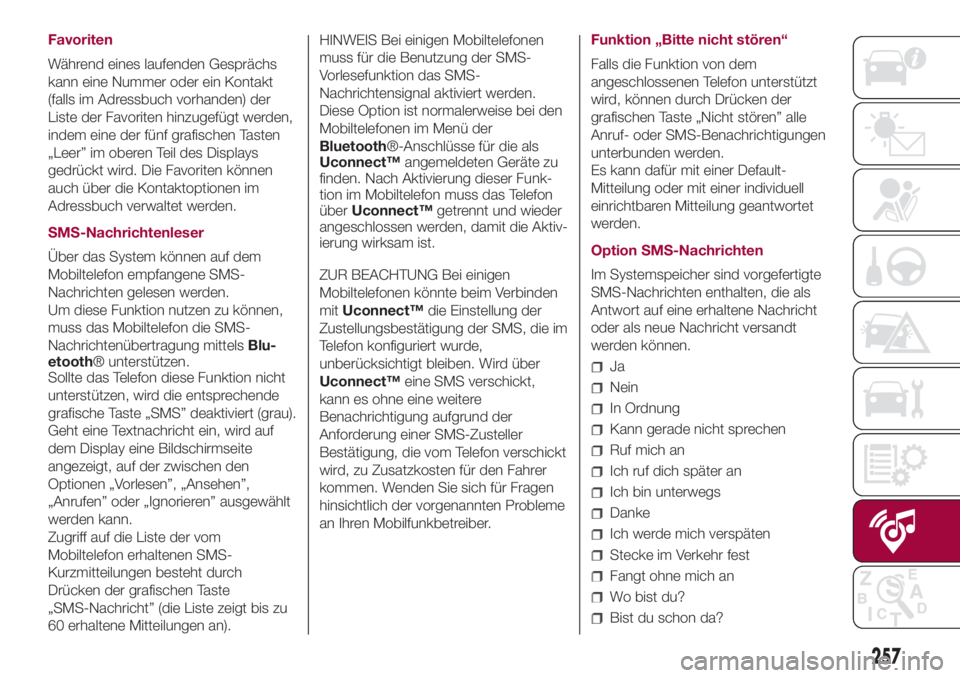 FIAT 500L 2018 Betriebsanleitung (in German) Favoriten
Während eines laufenden Gesprächs
kann eine Nummer oder ein Kontakt
(falls im Adressbuch vorhanden) der
Liste der Favoriten hinzugefügt werden,
indem eine der fünf grafischen Tasten
„L FIAT 500L 2018 Betriebsanleitung (in German) Favoriten
Während eines laufenden Gesprächs
kann eine Nummer oder ein Kontakt
(falls im Adressbuch vorhanden) der
Liste der Favoriten hinzugefügt werden,
indem eine der fünf grafischen Tasten
„L