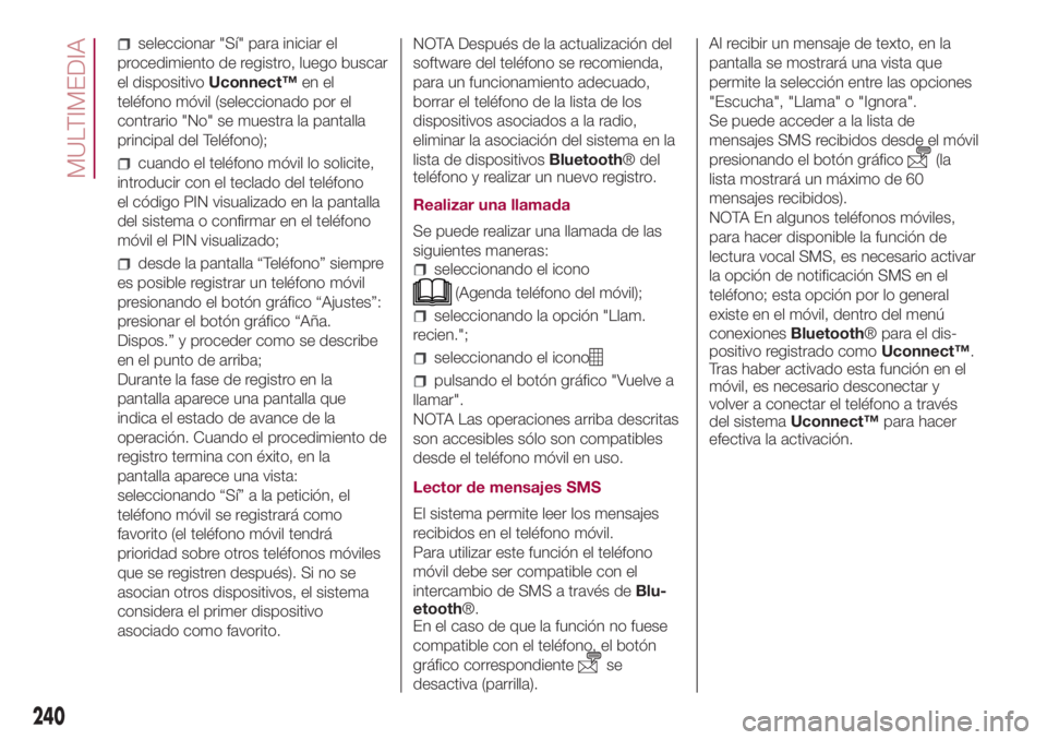 FIAT 500L 2018 Manual de Empleo y Cuidado (in Spanish) seleccionar "Sí" para iniciar el
procedimiento de registro, luego buscar
el dispositivoUconnect™en el
teléfono móvil (seleccionado por el
contrario "No" se muestra la pantalla
pri FIAT 500L 2018 Manual de Empleo y Cuidado (in Spanish) seleccionar "Sí" para iniciar el
procedimiento de registro, luego buscar
el dispositivoUconnect™en el
teléfono móvil (seleccionado por el
contrario "No" se muestra la pantalla
pri