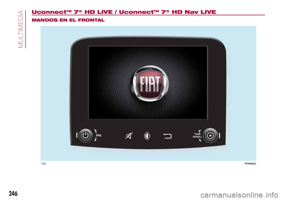 FIAT 500L 2018  Manual de Empleo y Cuidado (in Spanish) Uconnect™ 7" HD LIVE / Uconnect™ 7" HD Nav LIVE.
MANDOS EN EL FRONTAL
185F0Y0642C
246
MULTIMEDIA 