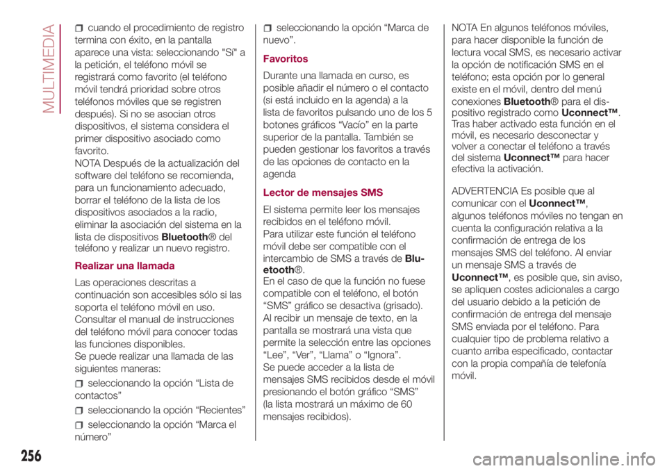 FIAT 500L 2018 Manual de Empleo y Cuidado (in Spanish) cuando el procedimiento de registro
termina con éxito, en la pantalla
aparece una vista: seleccionando "Sí" a
la petición, el teléfono móvil se
registrará como favorito (el teléfono
mó FIAT 500L 2018 Manual de Empleo y Cuidado (in Spanish) cuando el procedimiento de registro
termina con éxito, en la pantalla
aparece una vista: seleccionando "Sí" a
la petición, el teléfono móvil se
registrará como favorito (el teléfono
mó