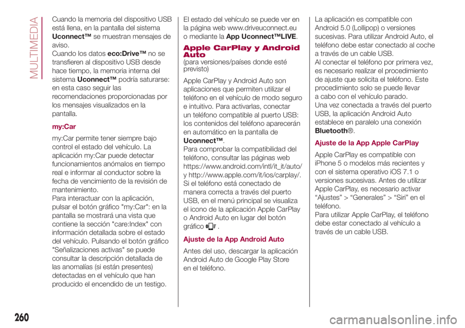 FIAT 500L 2018 Manual de Empleo y Cuidado (in Spanish) Cuando la memoria del dispositivo USB
está llena, en la pantalla del sistema
Uconnect™se muestran mensajes de
aviso.
Cuando los datoseco:Drive™no se
transfieren al dispositivo USB desde
hace tiem FIAT 500L 2018 Manual de Empleo y Cuidado (in Spanish) Cuando la memoria del dispositivo USB
está llena, en la pantalla del sistema
Uconnect™se muestran mensajes de
aviso.
Cuando los datoseco:Drive™no se
transfieren al dispositivo USB desde
hace tiem
