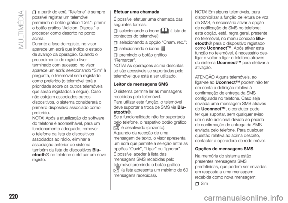 FIAT 500L 2019 Manual de Uso e Manutenção (in Portuguese) a partir do ecrã “Telefone” é sempre
possível registar um telemóvel
premindo o botão gráfico “Def.”: premir
o botão gráfico “Adicion. Dispos.” e
proceder como descrito no ponto
aci FIAT 500L 2019 Manual de Uso e Manutenção (in Portuguese) a partir do ecrã “Telefone” é sempre
possível registar um telemóvel
premindo o botão gráfico “Def.”: premir
o botão gráfico “Adicion. Dispos.” e
proceder como descrito no ponto
aci