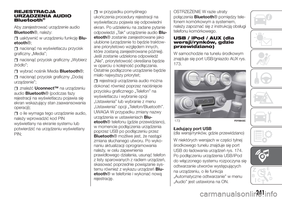 FIAT 500L 2019 Instrukcja obsługi (in Polish) REJESTRACJA
URZĄDZENIA AUDIO
Bluetooth
®
Aby zarejestrować urządzenie audio
Bluetooth®, należy:
uaktywnić w urządzeniu funkcjęBlu-
etooth®;
nacisnąć na wyświetlaczu przycisk
graficzny „ FIAT 500L 2019 Instrukcja obsługi (in Polish) REJESTRACJA
URZĄDZENIA AUDIO
Bluetooth
®
Aby zarejestrować urządzenie audio
Bluetooth®, należy:
uaktywnić w urządzeniu funkcjęBlu-
etooth®;
nacisnąć na wyświetlaczu przycisk
graficzny „