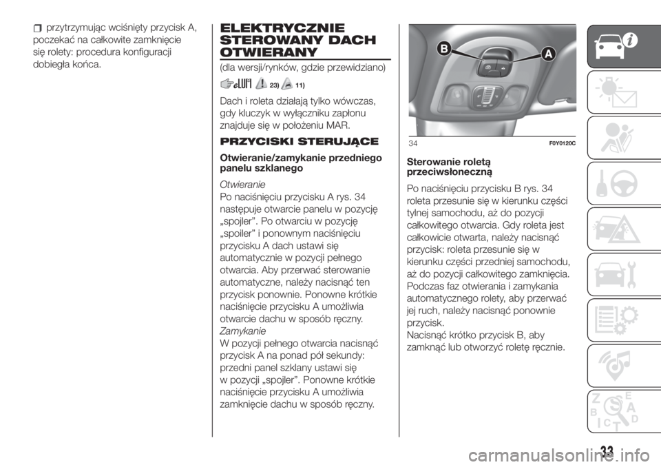 FIAT 500L 2019 Instrukcja obsługi (in Polish) przytrzymując wciśnięty przycisk A,
poczekać na całkowite zamknięcie
się rolety: procedura konfiguracji
dobiegła końca.ELEKTRYCZNIE
STEROWANY DACH
OTWIERANY
(dla wersji/rynków, gdzie przewid FIAT 500L 2019 Instrukcja obsługi (in Polish) przytrzymując wciśnięty przycisk A,
poczekać na całkowite zamknięcie
się rolety: procedura konfiguracji
dobiegła końca.ELEKTRYCZNIE
STEROWANY DACH
OTWIERANY
(dla wersji/rynków, gdzie przewid