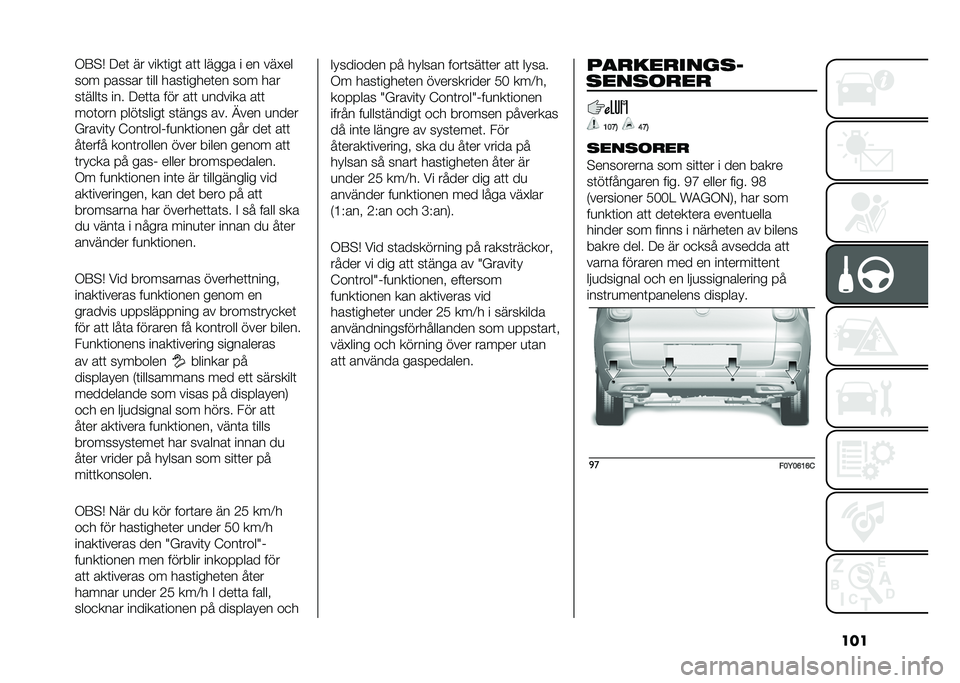 FIAT 500L 2020  Drift- och underhållshandbok (in Swedish) ����/�:�$�+ �;��	 �� ����	���	 ��	�	 ����� � �� ���#��
��� � ����� �	��� ����	�����	�� ��� ���
��	����	� ��� �;��	�	� ��� ��	�	 �
���