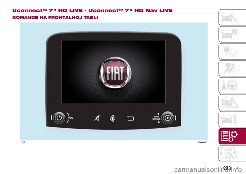 FIAT 500L 2018  Knjižica za upotrebu i održavanje (in Serbian) Uconnect™ 7" HD LIVE - Uconnect™ 7" HD Nav LIVE.
KOMANDE NA FRONTALNOJ TABLI
185F0Y0642C
233 