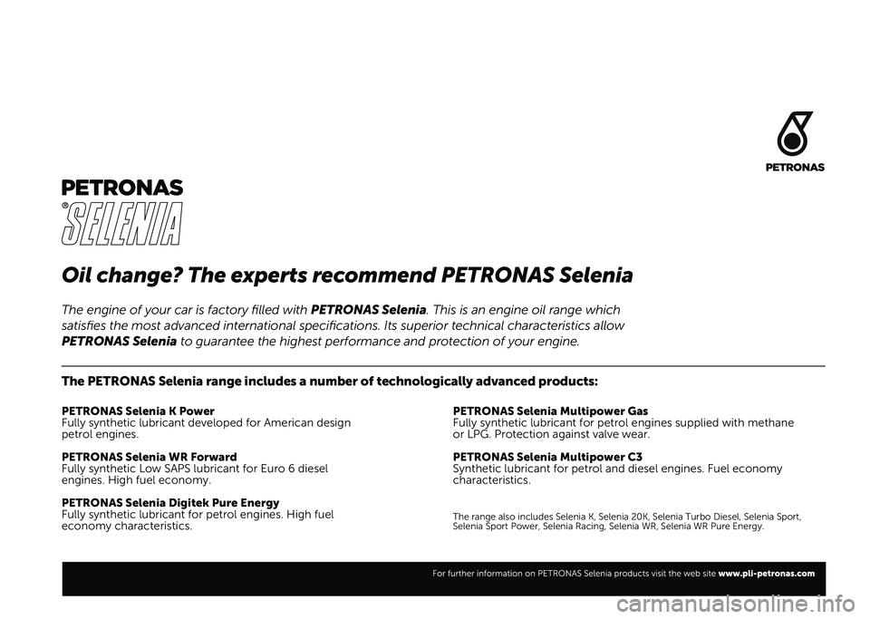 FIAT 500L 2020  Knjižica za upotrebu i održavanje (in Serbian) Oil change? The experts recommend PETRONAS Selenia
The PETRONAS Selenia range includes a number of technologically advanced\
 products:
PETRONAS Selenia K Power
Fully synthetic lubricant developed for