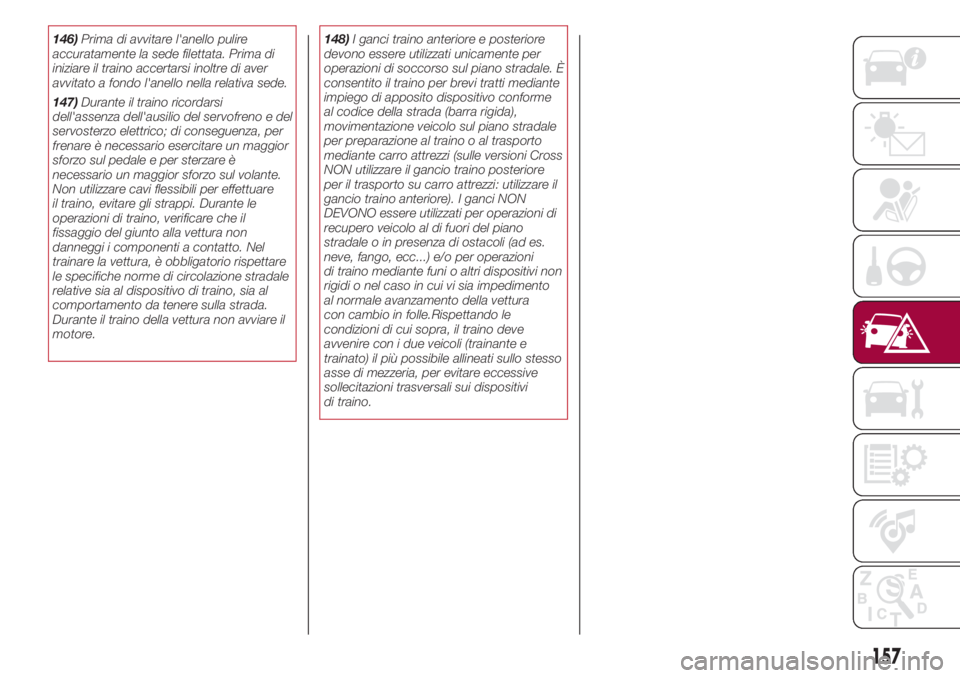 FIAT 500L LIVING 2018 Libretto Uso Manutenzione (in Italian) 146)Prima di avvitare l'anello pulire
accuratamente la sede filettata. Prima di
iniziare il traino accertarsi inoltre di aver
avvitato a fondo l'anello nella relativa sede.
147)Durante il trai FIAT 500L LIVING 2018 Libretto Uso Manutenzione (in Italian) 146)Prima di avvitare l'anello pulire
accuratamente la sede filettata. Prima di
iniziare il traino accertarsi inoltre di aver
avvitato a fondo l'anello nella relativa sede.
147)Durante il trai