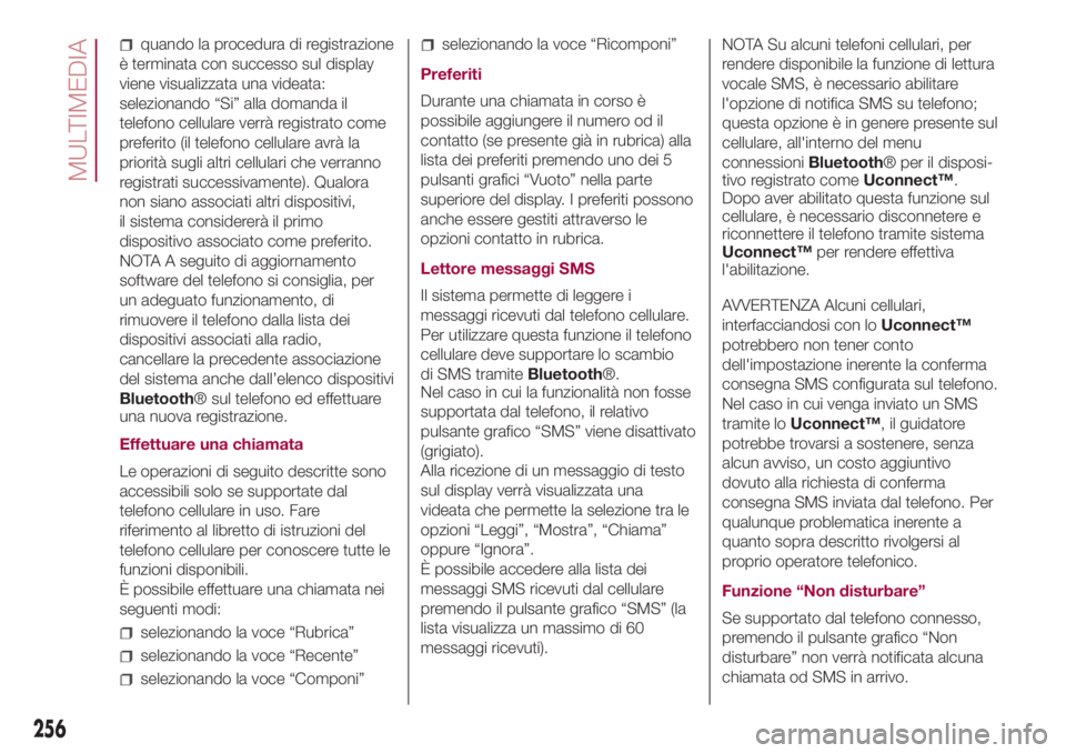 FIAT 500L LIVING 2018 Libretto Uso Manutenzione (in Italian) quando la procedura di registrazione
è terminata con successo sul display
viene visualizzata una videata:
selezionando “Si” alla domanda il
telefono cellulare verrà registrato come
preferito (il FIAT 500L LIVING 2018 Libretto Uso Manutenzione (in Italian) quando la procedura di registrazione
è terminata con successo sul display
viene visualizzata una videata:
selezionando “Si” alla domanda il
telefono cellulare verrà registrato come
preferito (il
