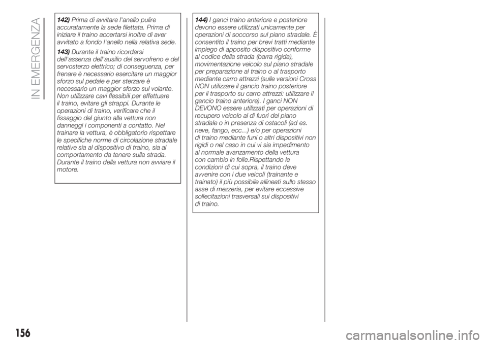 FIAT 500L LIVING 2019 Libretto Uso Manutenzione (in Italian) 142)Prima di avvitare l'anello pulire
accuratamente la sede filettata. Prima di
iniziare il traino accertarsi inoltre di aver
avvitato a fondo l'anello nella relativa sede.
143)Durante il trai FIAT 500L LIVING 2019 Libretto Uso Manutenzione (in Italian) 142)Prima di avvitare l'anello pulire
accuratamente la sede filettata. Prima di
iniziare il traino accertarsi inoltre di aver
avvitato a fondo l'anello nella relativa sede.
143)Durante il trai