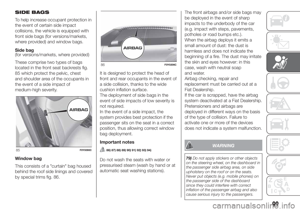 FIAT 500L LIVING 2019  Owner handbook (in English) SIDE BAGS
To help increase occupant protection in
the event of certain side impact
collisions, the vehicle is equipped with
front side bags (for versions/markets,
where provided) and window bags.
Side