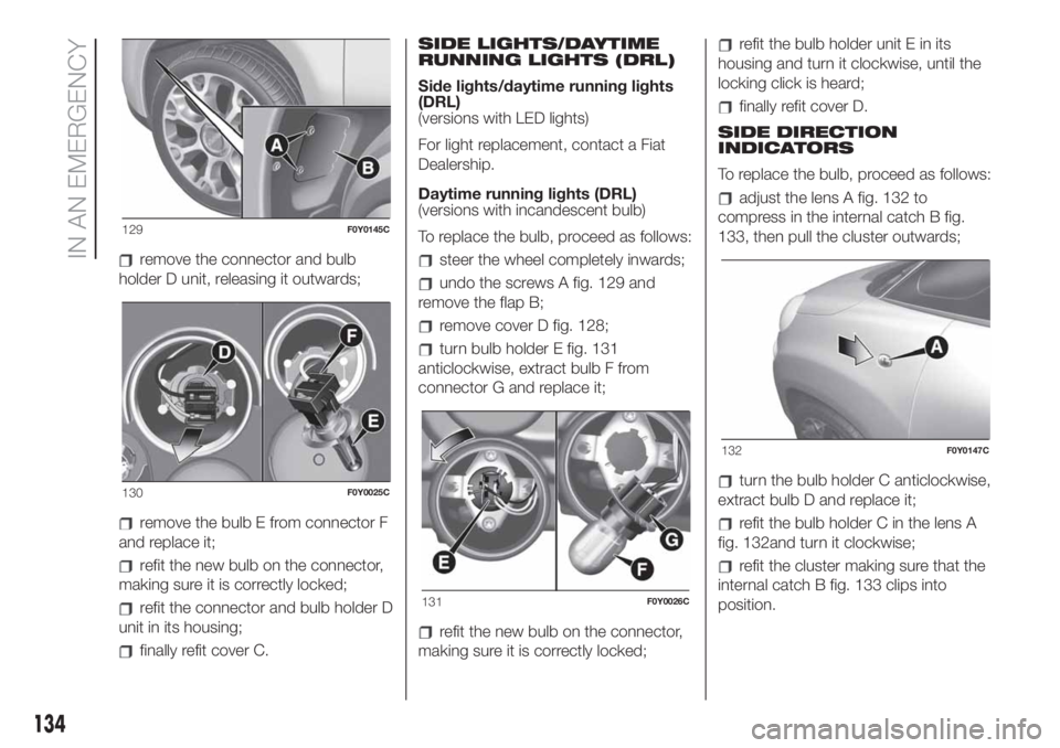 FIAT 500L LIVING 2019  Owner handbook (in English) remove the connector and bulb
holder D unit, releasing it outwards;
remove the bulb E from connector F
and replace it;
refit the new bulb on the connector,
making sure it is correctly locked;
refit th