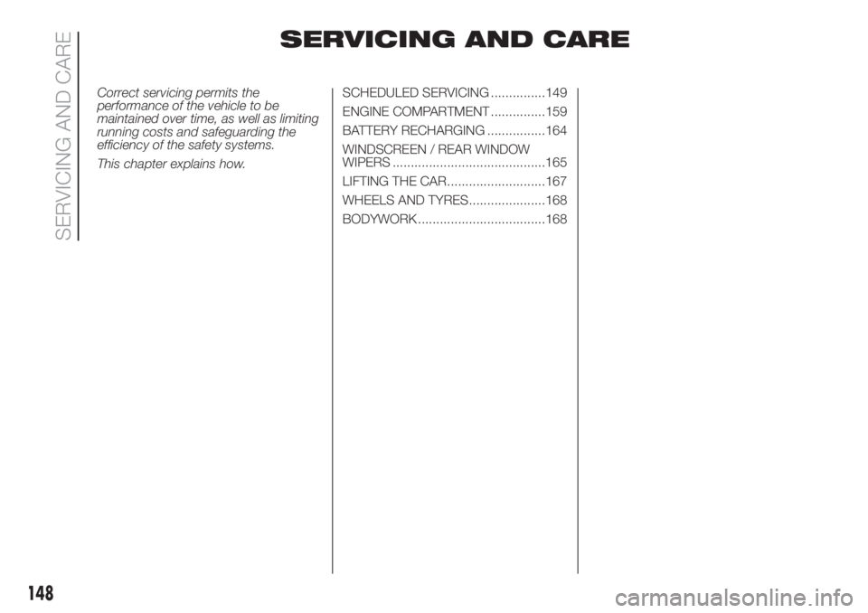 FIAT 500L LIVING 2019  Owner handbook (in English) SERVICING AND CARE
Correct servicing permits the
performance of the vehicle to be
maintained over time, as well as limiting
running costs and safeguarding the
efficiency of the safety systems.
This ch