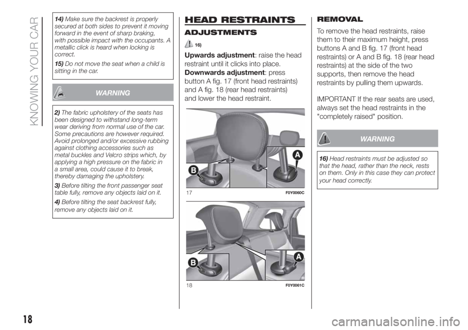 FIAT 500L LIVING 2019  Owner handbook (in English) 14)Make sure the backrest is properly
secured at both sides to prevent it moving
forward in the event of sharp braking,
with possible impact with the occupants. A
metallic click is heard when locking 
