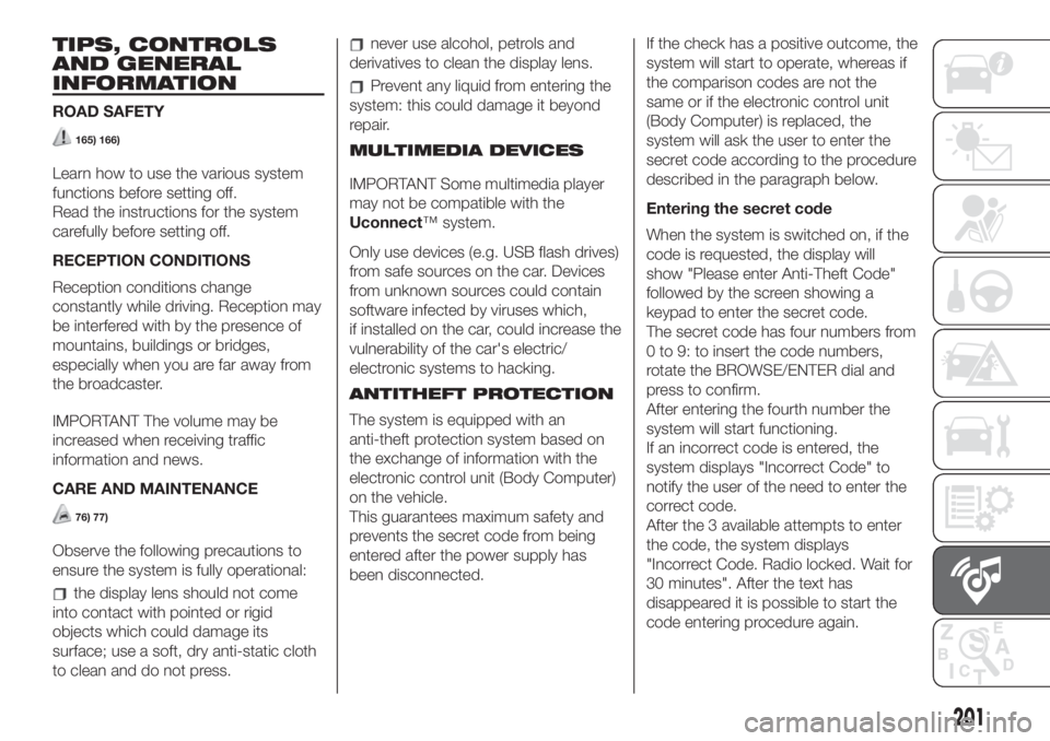 FIAT 500L LIVING 2019  Owner handbook (in English) TIPS, CONTROLS
AND GENERAL
INFORMATION
ROAD SAFETY
165) 166)
Learn how to use the various system
functions before setting off.
Read the instructions for the system
carefully before setting off.
RECEPT