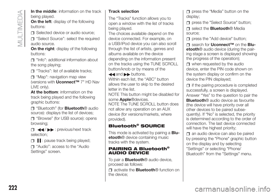 FIAT 500L LIVING 2019  Owner handbook (in English) In the middle: information on the track
being played.
On the left: display of the following
buttons:
Selected device or audio source;
“Select Source”: select the required
audio source.
On the righ