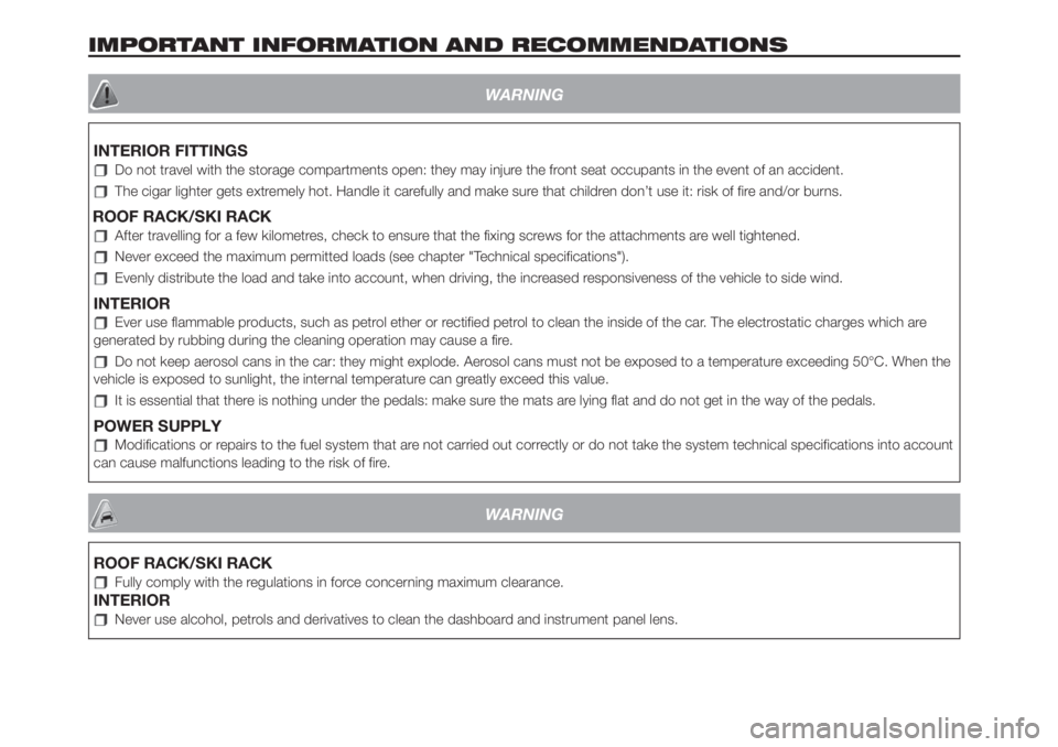 FIAT 500L LIVING 2019  Owner handbook (in English) IMPORTANT INFORMATION AND RECOMMENDATIONS
WARNING
INTERIOR FITTINGS
Do not travel with the storage compartments open: they may injure the front seat occupants in the event of an accident.
The cigar li