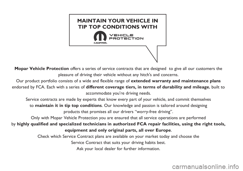 FIAT 500L LIVING 2019  Owner handbook (in English) Mopar Vehicle Protectionoffers a series of service contracts that are designed  to give all our customers the
pleasure of driving their vehicle without any hitch's and concerns.
Our product portfo