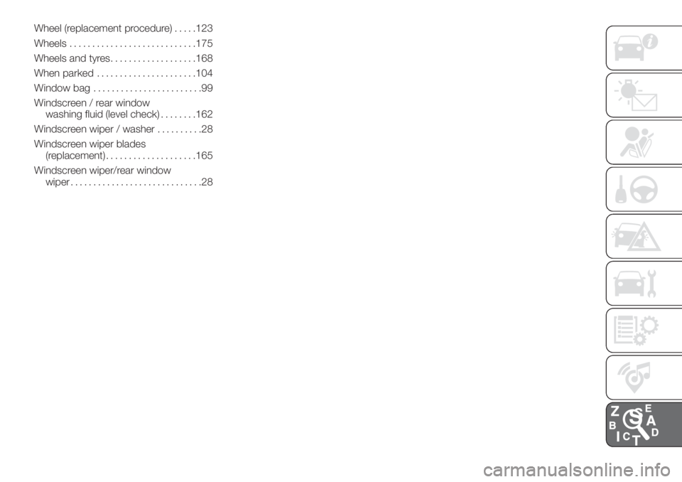 FIAT 500L LIVING 2019  Owner handbook (in English) Wheel (replacement procedure).....123
Wheels............................175
Wheels and tyres...................168
When parked......................104
Window bag........................99
Windscreen 