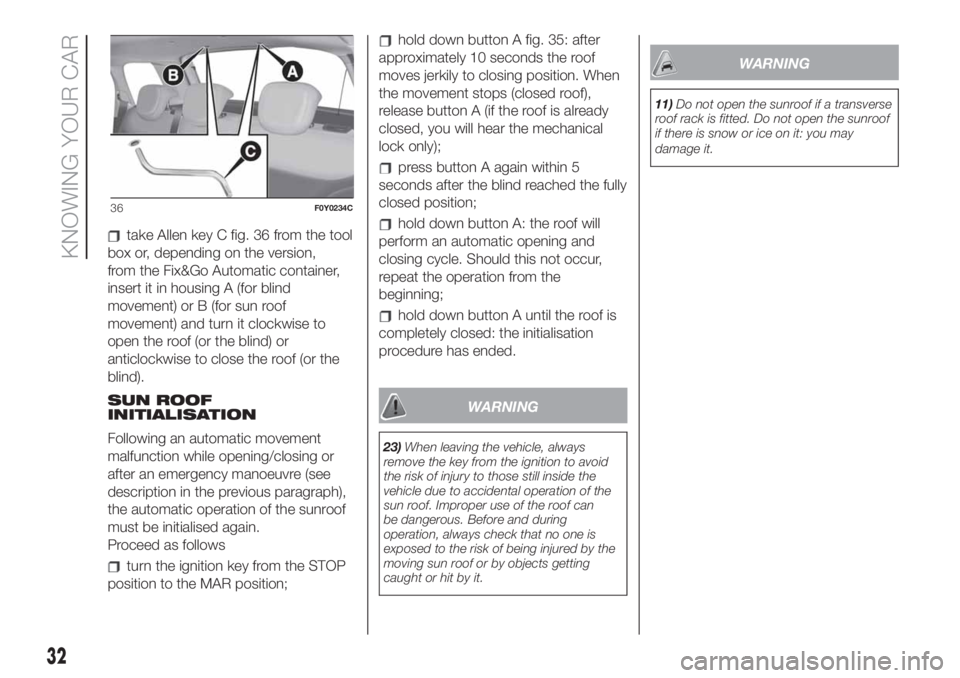 FIAT 500L LIVING 2019  Owner handbook (in English) take Allen key C fig. 36 from the tool
box or, depending on the version,
from the Fix&Go Automatic container,
insert it in housing A (for blind
movement) or B (for sun roof
movement) and turn it clock