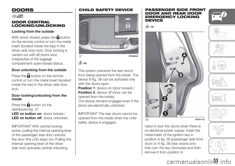 FIAT 500L LIVING 2019  Owner handbook (in English) DOORS
DOOR CENTRAL
LOCKING/UNLOCKING
Locking from the outside
With doors closed, press the
button
on the remote control or turn the metal
insert (located inside the key) in the
driver side door lock. 