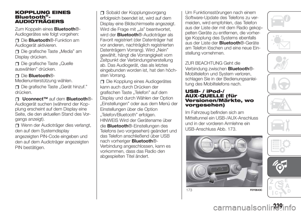 FIAT 500L LIVING 2019 Betriebsanleitung (in German) KOPPLUNG EINES
Bluetooth®-
AUDIOTRÄGERS
Zum Koppeln einesBluetooth®-
Audiogerätes wie folgt vorgehen:
DieBluetooth®-Funktion am
Audiogerät aktivieren.
Die grafische Taste „Media” am
Display FIAT 500L LIVING 2019 Betriebsanleitung (in German) KOPPLUNG EINES
Bluetooth®-
AUDIOTRÄGERS
Zum Koppeln einesBluetooth®-
Audiogerätes wie folgt vorgehen:
DieBluetooth®-Funktion am
Audiogerät aktivieren.
Die grafische Taste „Media” am
Display