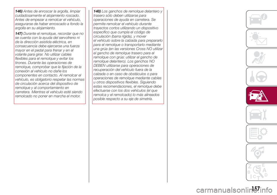 FIAT 500L LIVING 2018 Manual de Empleo y Cuidado (in Spanish) 146)Antes de enroscar la argolla, limpiar
cuidadosamente el alojamiento roscado.
Antes de empezar a remolcar el vehículo,
asegurarse de haber enroscado a fondo la
argolla en su alojamiento.
147)Duran FIAT 500L LIVING 2018 Manual de Empleo y Cuidado (in Spanish) 146)Antes de enroscar la argolla, limpiar
cuidadosamente el alojamiento roscado.
Antes de empezar a remolcar el vehículo,
asegurarse de haber enroscado a fondo la
argolla en su alojamiento.
147)Duran