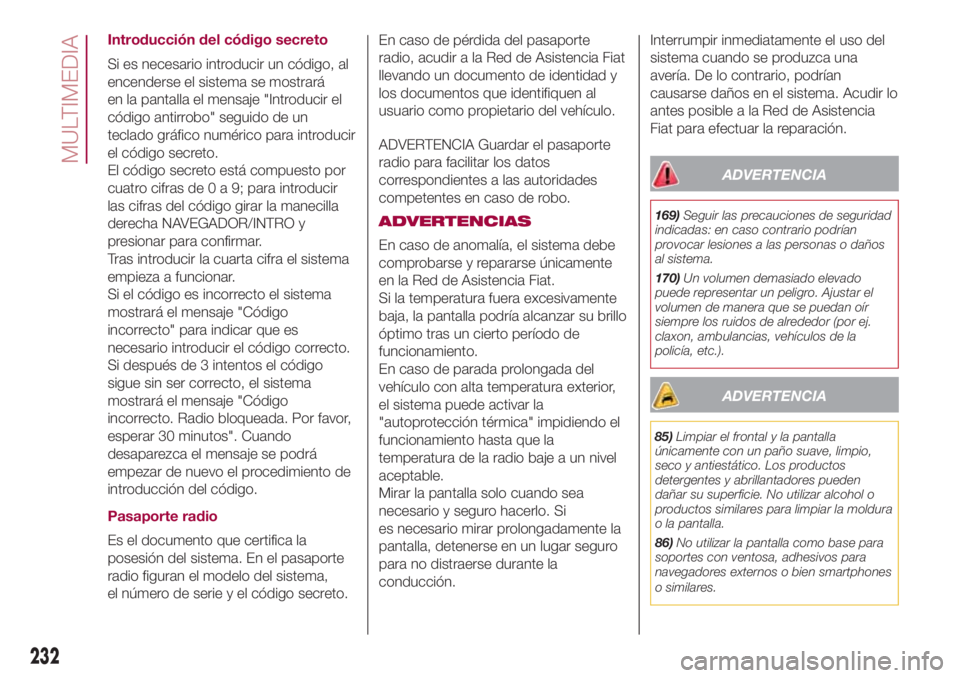 FIAT 500L LIVING 2018 Manual de Empleo y Cuidado (in Spanish) Introducción del código secreto
Si es necesario introducir un código, al
encenderse el sistema se mostrará
en la pantalla el mensaje "Introducir el
código antirrobo" seguido de un
teclado FIAT 500L LIVING 2018 Manual de Empleo y Cuidado (in Spanish) Introducción del código secreto
Si es necesario introducir un código, al
encenderse el sistema se mostrará
en la pantalla el mensaje "Introducir el
código antirrobo" seguido de un
teclado