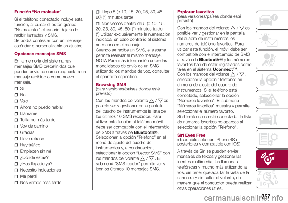 FIAT 500L LIVING 2018 Manual de Empleo y Cuidado (in Spanish) Función “No molestar”
Si el teléfono conectado incluye esta
función, al pulsar el botón gráfico
“No molestar” el usuario dejará de
recibir llamadas y SMS.
Se podrá contestar con un mens FIAT 500L LIVING 2018 Manual de Empleo y Cuidado (in Spanish) Función “No molestar”
Si el teléfono conectado incluye esta
función, al pulsar el botón gráfico
“No molestar” el usuario dejará de
recibir llamadas y SMS.
Se podrá contestar con un mens