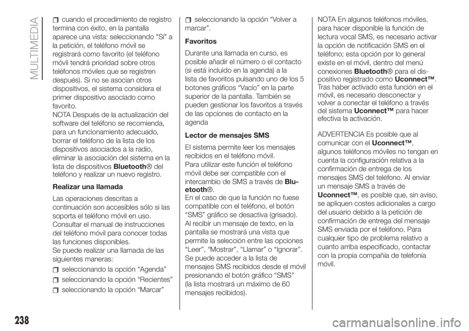 FIAT 500L LIVING 2019 Manual de Empleo y Cuidado (in Spanish) cuando el procedimiento de registro
termina con éxito, en la pantalla
aparece una vista: seleccionando "Sí" a
la petición, el teléfono móvil se
registrará como favorito (el teléfono
mó FIAT 500L LIVING 2019 Manual de Empleo y Cuidado (in Spanish) cuando el procedimiento de registro
termina con éxito, en la pantalla
aparece una vista: seleccionando "Sí" a
la petición, el teléfono móvil se
registrará como favorito (el teléfono
mó