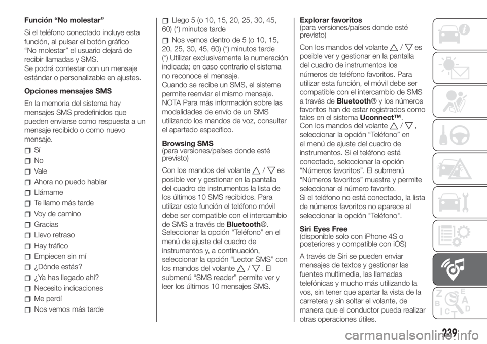 FIAT 500L LIVING 2019 Manual de Empleo y Cuidado (in Spanish) Función “No molestar”
Si el teléfono conectado incluye esta
función, al pulsar el botón gráfico
“No molestar” el usuario dejará de
recibir llamadas y SMS.
Se podrá contestar con un mens FIAT 500L LIVING 2019 Manual de Empleo y Cuidado (in Spanish) Función “No molestar”
Si el teléfono conectado incluye esta
función, al pulsar el botón gráfico
“No molestar” el usuario dejará de
recibir llamadas y SMS.
Se podrá contestar con un mens