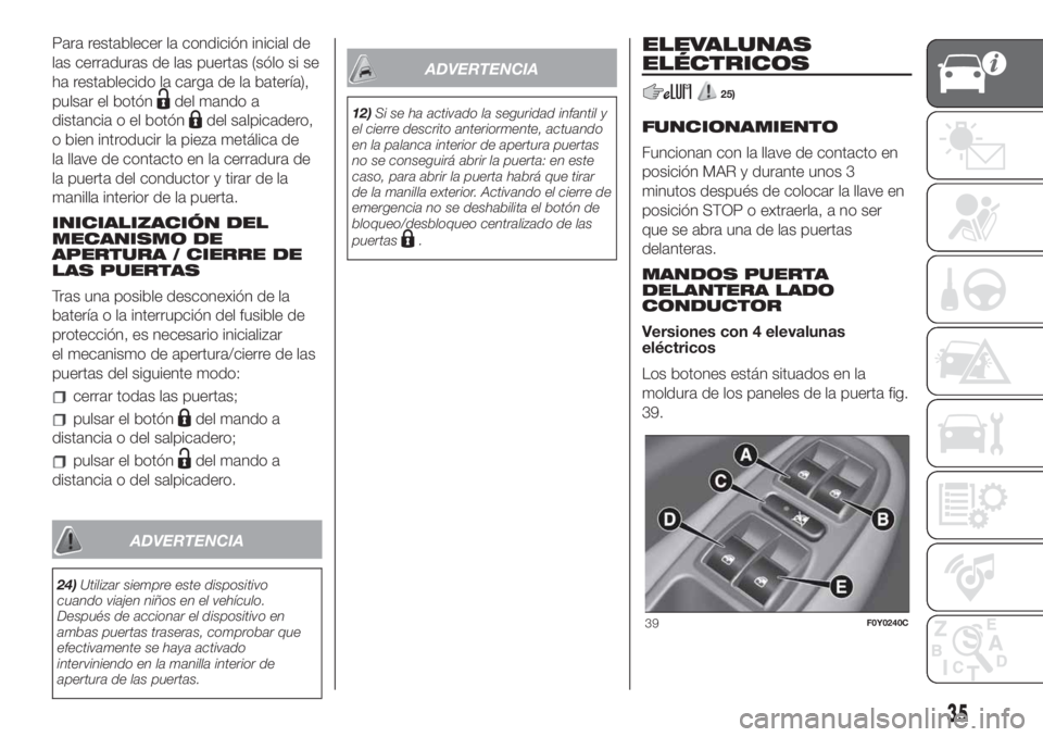 FIAT 500L LIVING 2019 Manual de Empleo y Cuidado (in Spanish) Para restablecer la condición inicial de
las cerraduras de las puertas (sólo si se
ha restablecido la carga de la batería),
pulsar el botón
del mando a
distancia o el botón
del salpicadero,
o bie FIAT 500L LIVING 2019 Manual de Empleo y Cuidado (in Spanish) Para restablecer la condición inicial de
las cerraduras de las puertas (sólo si se
ha restablecido la carga de la batería),
pulsar el botón
del mando a
distancia o el botón
del salpicadero,
o bie