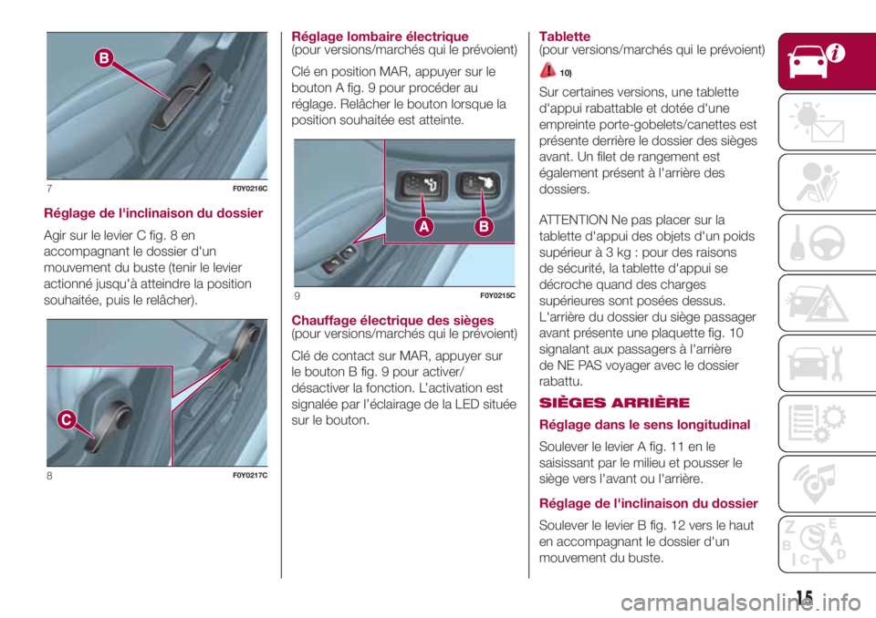 FIAT 500L LIVING 2018 Notice dentretien (in French) Réglage de l'inclinaison du dossier
Agir sur le levier C fig. 8 en
accompagnant le dossier d'un
mouvement du buste (tenir le levier
actionné jusqu'à atteindre la position
souhaitée, pu FIAT 500L LIVING 2018 Notice dentretien (in French) Réglage de l'inclinaison du dossier
Agir sur le levier C fig. 8 en
accompagnant le dossier d'un
mouvement du buste (tenir le levier
actionné jusqu'à atteindre la position
souhaitée, pu